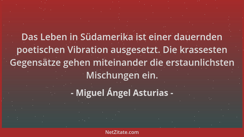 Miguel Ángel Asturias - Das Leben in Südamerika ist einer dauernden poetischen Vibration ausgesetzt. Die krassesten Gegensä...