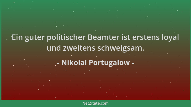 Nikolai Portugalow - Ein guter politischer Beamter ist erstens loyal und zweitens schweigsam....