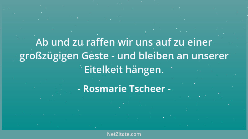 Rosmarie Tscheer - Mancher spricht so lange, bis er etwas zu sagen hat....