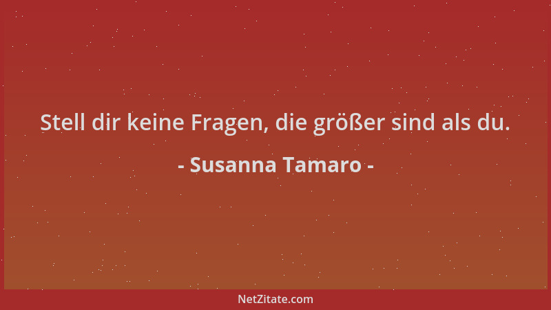 Susanna Tamaro - Stell dir keine Fragen, die größer sind als du....
