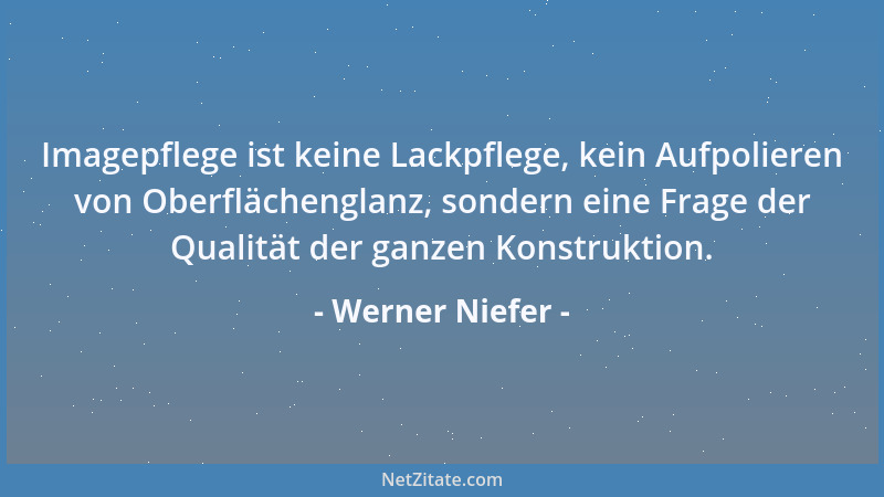 Werner Niefer - Imagepflege ist keine Lackpflege, kein Aufpolieren von Oberflächenglanz, sondern eine Frage der Qualität de...