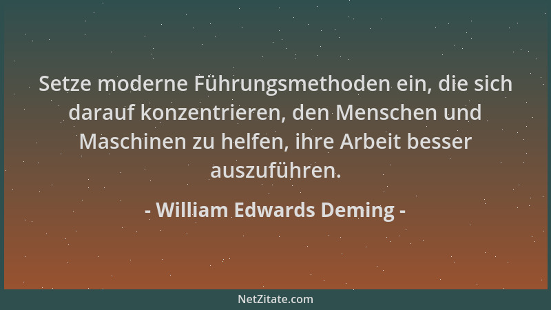 William Edwards Deming - Setze moderne Führungsmethoden ein, die sich darauf konzentrieren, den Menschen und Maschinen zu h...