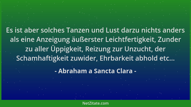 Abraham a Sancta Clara - Es ist aber solches Tanzen und Lust darzu nichts anders als eine Anzeigung äußerster Leichtfertigk...