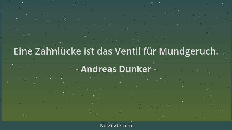 Andreas Dunker - Eine Zahnlücke ist das Ventil für Mundgeruch....