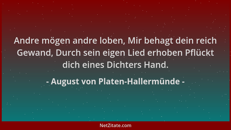 August von Platen-Hallermünde - Andre mögen andre loben, Mir behagt dein reich Gewand, Durch sein eigen Lied erhoben Pflück...