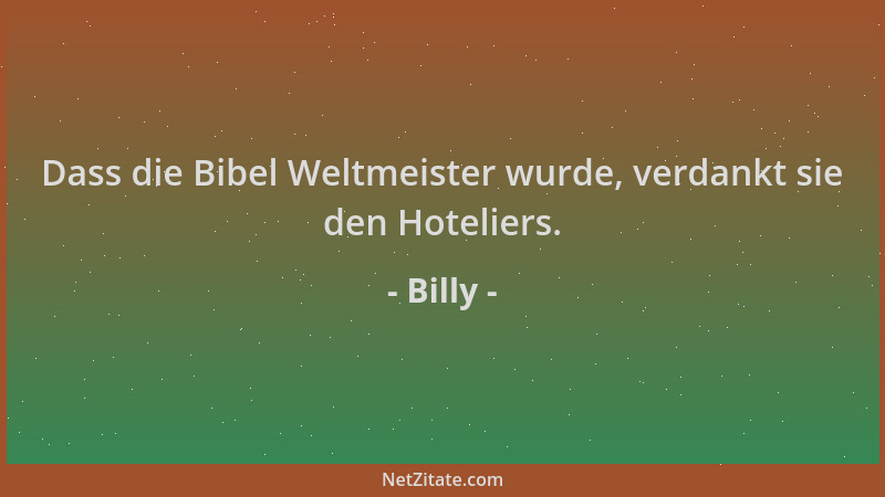 Billy - Dass die Bibel Weltmeister wurde, verdankt sie den Hoteliers....