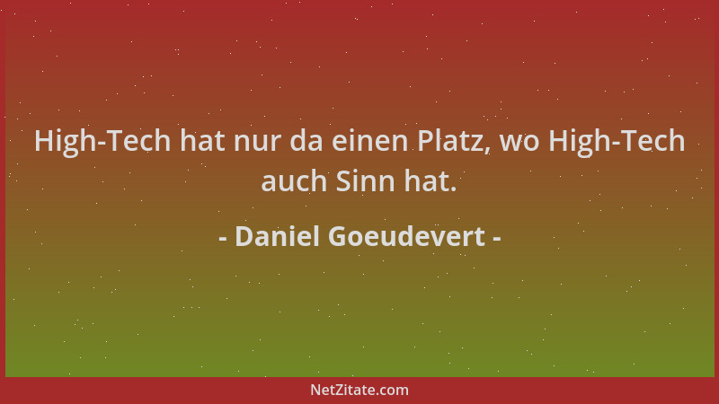 Daniel Goeudevert - High-Tech hat nur da einen Platz, wo High-Tech auch Sinn hat....