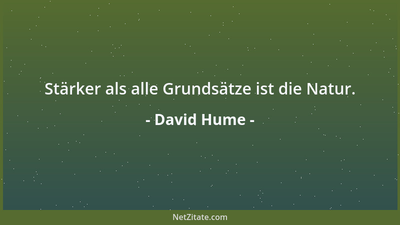 David Hume - Stärker als alle Grundsätze ist die Natur....