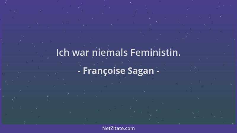 Françoise Sagan - Ich war niemals Feministin....