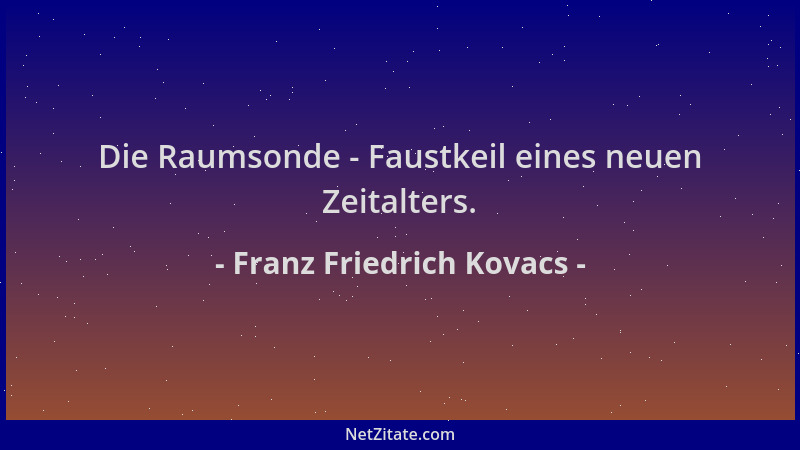 Franz Friedrich Kovacs - Die Raumsonde - Faustkeil eines neuen Zeitalters....