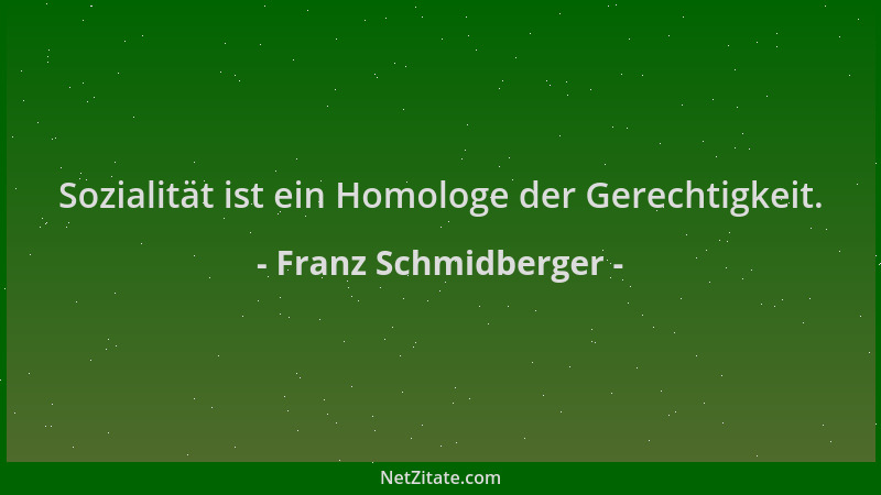 Franz Schmidberger - Sozialität ist ein Homologe der Gerechtigkeit....