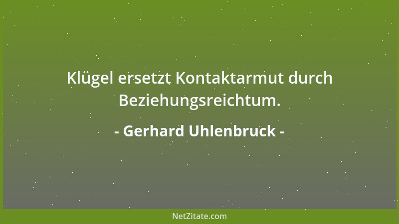 Gerhard Uhlenbruck - Klügel ersetzt Kontaktarmut durch Beziehungsreichtum....