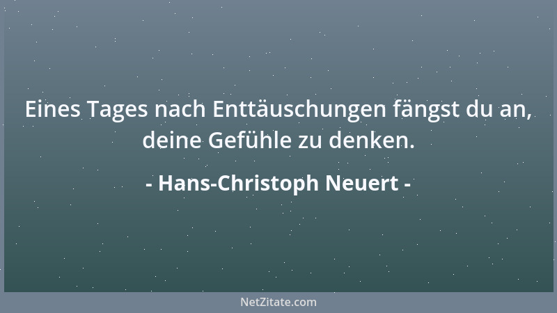 Hans-Christoph Neuert - Eines Tages nach Enttäuschungen fängst du an, deine Gefühle zu denken....