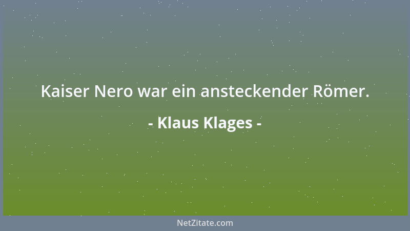 Klaus Klages - Kaiser Nero war ein ansteckender Römer....