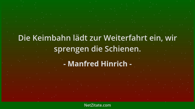 Manfred Hinrich - Die Keimbahn lädt zur Weiterfahrt ein, wir sprengen die Schienen....