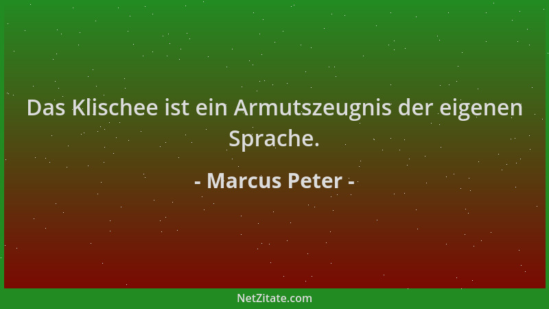 Marcus Peter - Das Klischee ist ein Armutszeugnis der eigenen Sprache....
