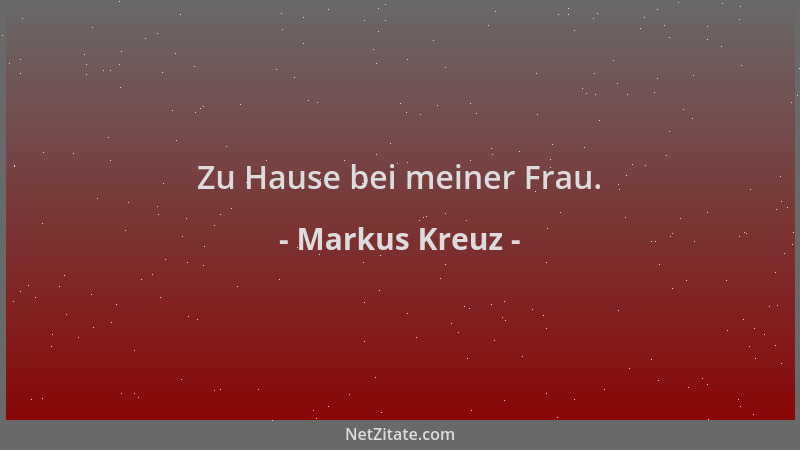 Markus Kreuz - Zu Hause bei meiner Frau....