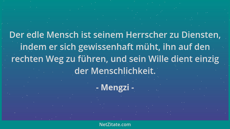 Mengzi - Der edle Mensch ist seinem Herrscher zu Diensten, indem er sich gewissenhaft müht, ihn auf den rechten Weg zu führ...