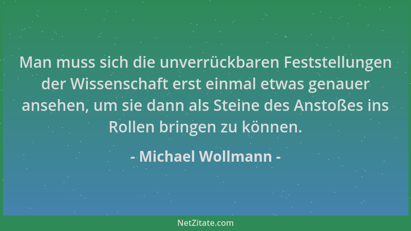Michael Wollmann - Man muss sich die unverrückbaren Feststellungen der Wissenschaft erst einmal etwas genauer ansehen, um s...