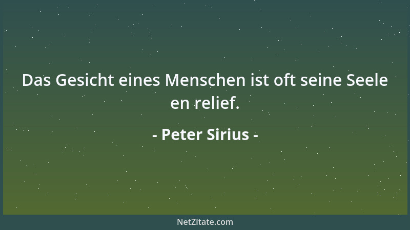 Peter Sirius - Das Gesicht eines Menschen ist oft seine Seele en relief....
