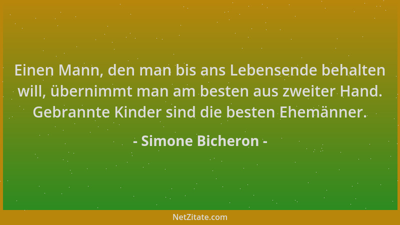 Simone Bicheron - Einen Mann, den man bis ans Lebensende behalten will, übernimmt man am besten aus zweiter Hand. Gebrannte...
