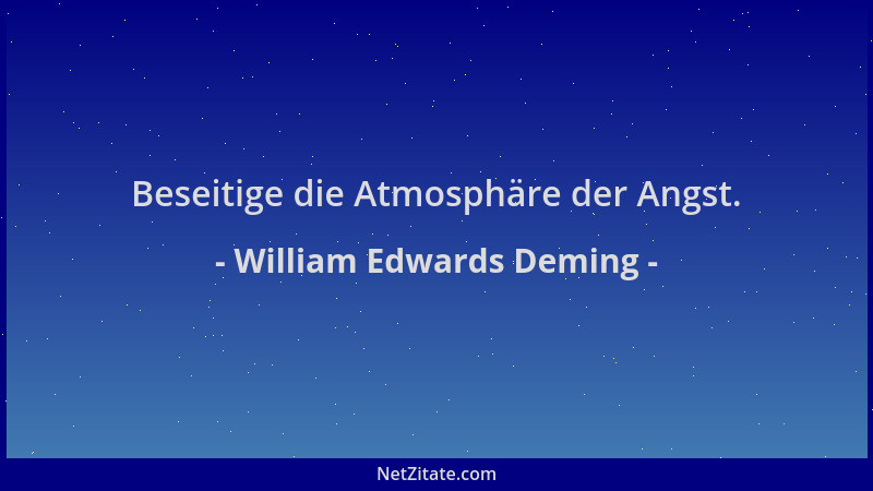 William Edwards Deming - Beseitige die Atmosphäre der Angst....
