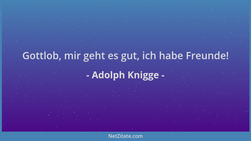 Adolph Knigge - Gottlob, mir geht es gut, ich habe Freunde!...