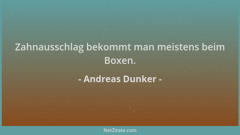 Andreas Dunker - Zahnausschlag bekommt man meistens beim Boxen....