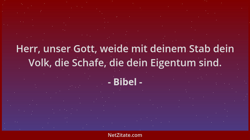 Bibel - Herr, unser Gott, weide mit deinem Stab dein Volk, die Schafe, die dein Eigentum sind....