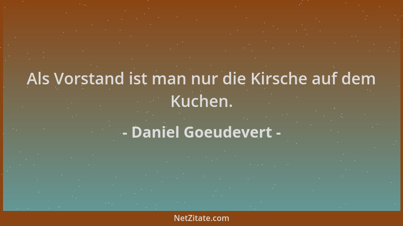 Daniel Goeudevert - Als Vorstand ist man nur die Kirsche auf dem Kuchen....
