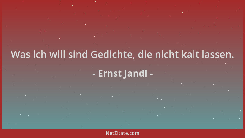 Ernst Jandl - Was ich will sind Gedichte, die nicht kalt lassen....