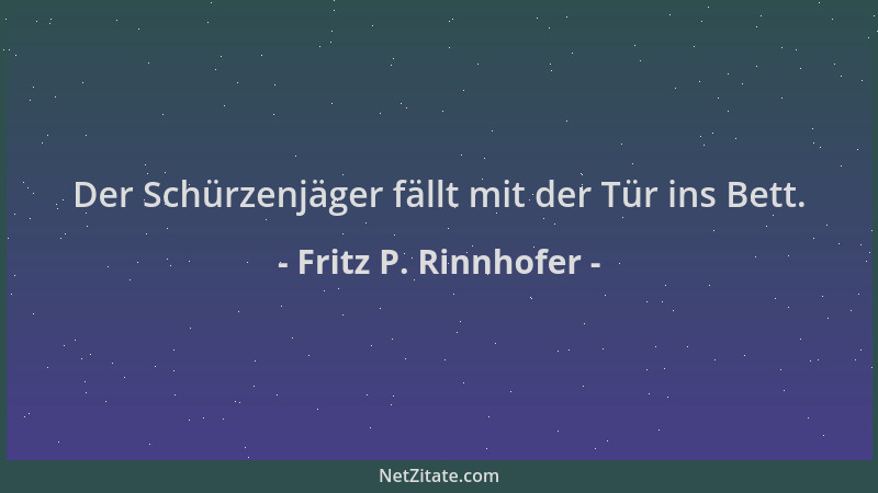 Fritz P. Rinnhofer - Der Schürzenjäger fällt mit der Tür ins Bett....