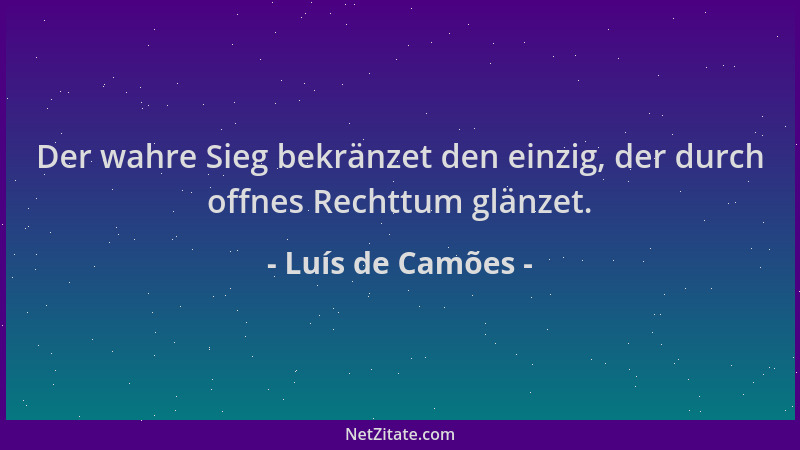 Luís de Camões - Der wahre Sieg bekränzet den einzig, der durch offnes Rechttum glänzet....