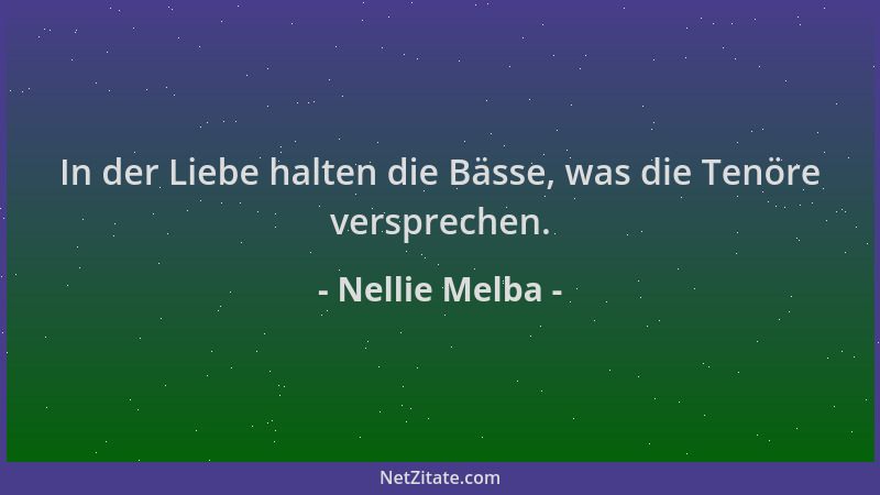Nellie Melba - In der Liebe halten die Bässe, was die Tenöre versprechen....