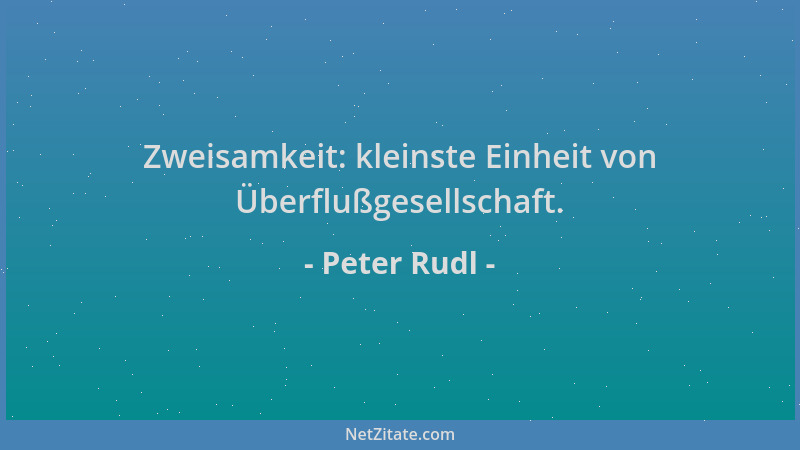 Peter Rudl - Zweisamkeit: kleinste Einheit von Überflußgesellschaft....