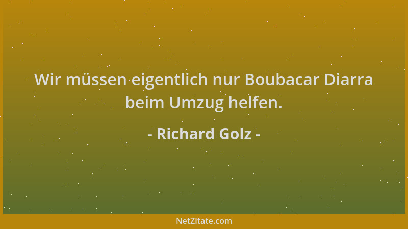 Richard Golz - Wir müssen eigentlich nur Boubacar Diarra beim Umzug helfen....