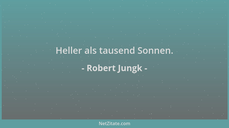 Robert Jungk - Heller als tausend Sonnen....