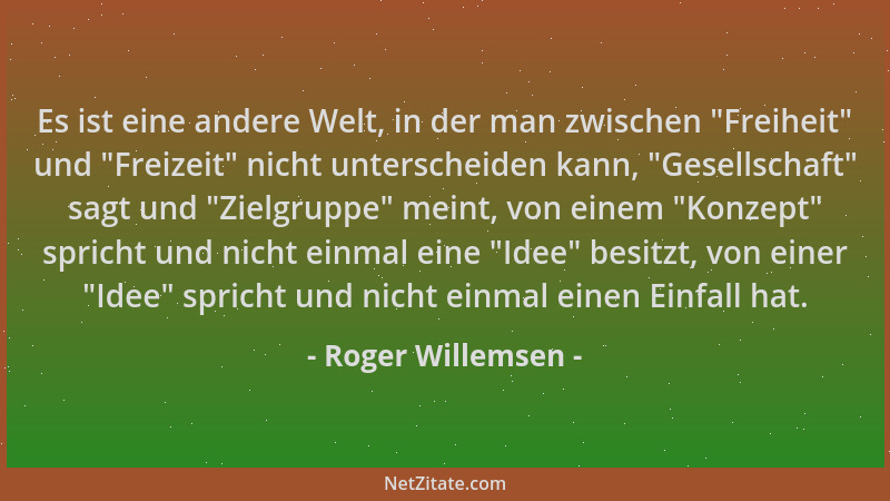 Roger Willemsen - Es ist eine andere Welt, in der man zwischen "Freiheit " und "Freizeit " nicht unterscheiden kann, "Gesells...