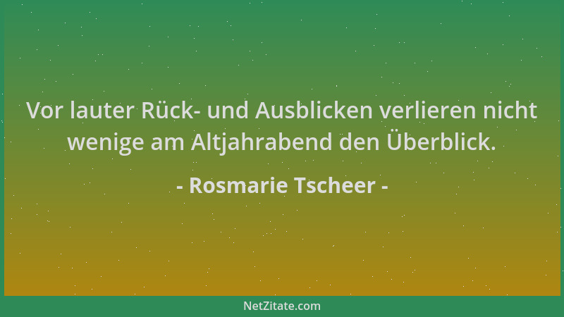 Rosmarie Tscheer - Vor lauter Rück- und Ausblicken verlieren nicht wenige am Altjahrabend den Überblick....