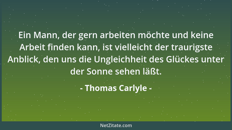 Thomas Carlyle - Ein Mensch ist, Gott sei Dank, sich selbst genug, aber dennoch vermögen zehn in Liebe vereinte Menschen me...