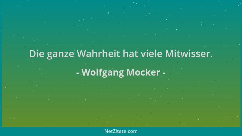 Wolfgang Mocker - Die ganze Wahrheit hat viele Mitwisser....