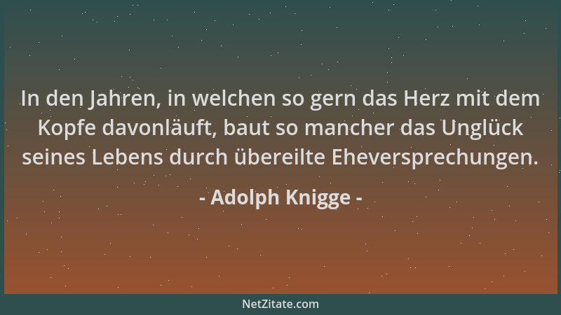 Adolph Knigge - In den Jahren, in welchen so gern das Herz mit dem Kopfe davonläuft, baut so mancher das Unglück seines Leb...