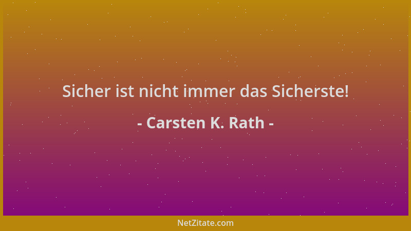 Carsten K. Rath - Sicher ist nicht immer das Sicherste!...