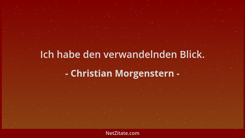 Christian Morgenstern - Ich habe den verwandelnden Blick....