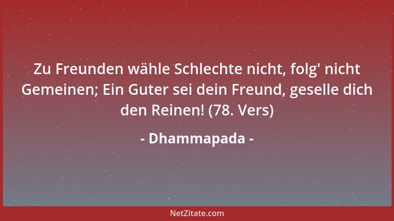 Dhammapada - Schau doch, wie er mich mißhandelte und verletzte, Wie er mich niederschlug und ausraubte. Lebe mit solchen Ge...