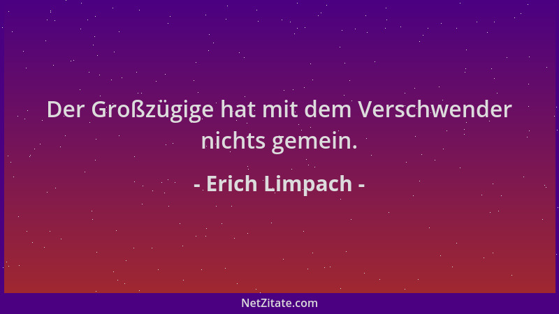 Erich Limpach - Der Großzügige hat mit dem Verschwender nichts gemein....