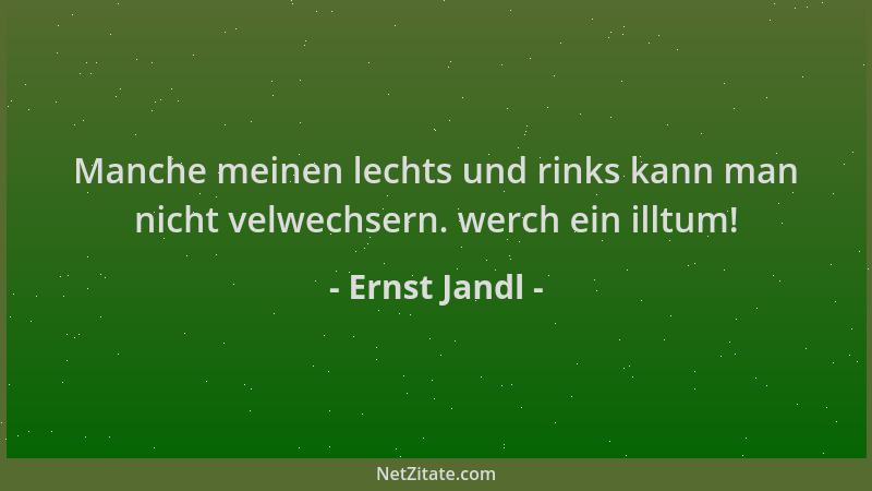 Ernst Jandl - Manche meinen lechts und rinks kann man nicht velwechsern. werch ein illtum!...