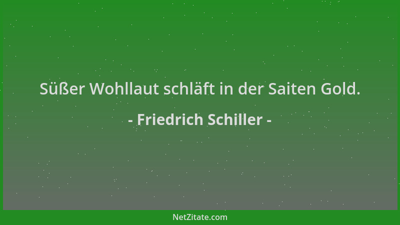 Friedrich Schiller - Süßer Wohllaut schläft in der Saiten Gold....
