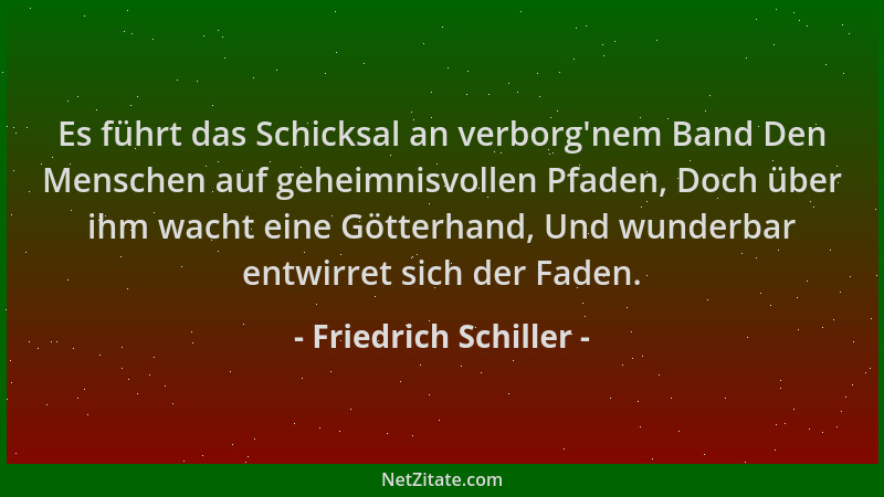 Friedrich Schiller - Es führt das Schicksal an verborg 'nem Band Den Menschen auf geheimnisvollen Pfaden, Doch über ihm wach...
