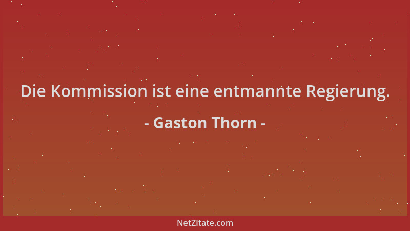Gaston Thorn - Die Kommission ist eine entmannte Regierung....